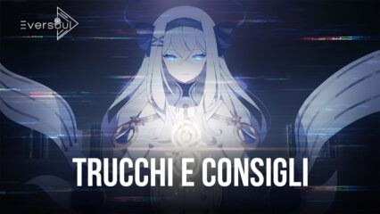 I migliori trucchi e consigli per Eversoul!