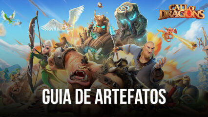 Guia de Artefatos de Call of Dragons – Tudo o que você precisa saber sobre o sistema de artefatos do jogo