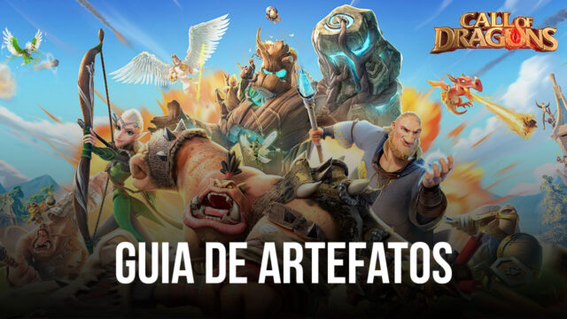 Guia de Artefatos de Call of Dragons - Tudo o que você precisa saber sobre o sistema de artefatos do jogo