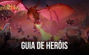 Guia de Heróis de Call of Dragons – Tudo o que você precisa saber sobre o Sistema de Heróis