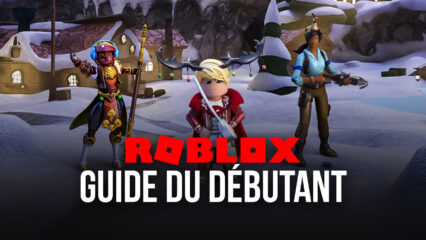 Guide BlueStacks du débutant pour jouer à Roblox