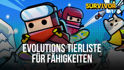 Survivor.io Fähigkeiten Evolution Tierliste – Die besten und schlechtesten Entwicklungen im Spiel