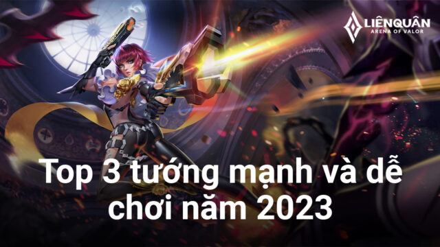 Liên Quân Mobile: Top 3 tướng vừa mạnh vừa dễ chơi dành cho 'newbie' leo rank năm 2023