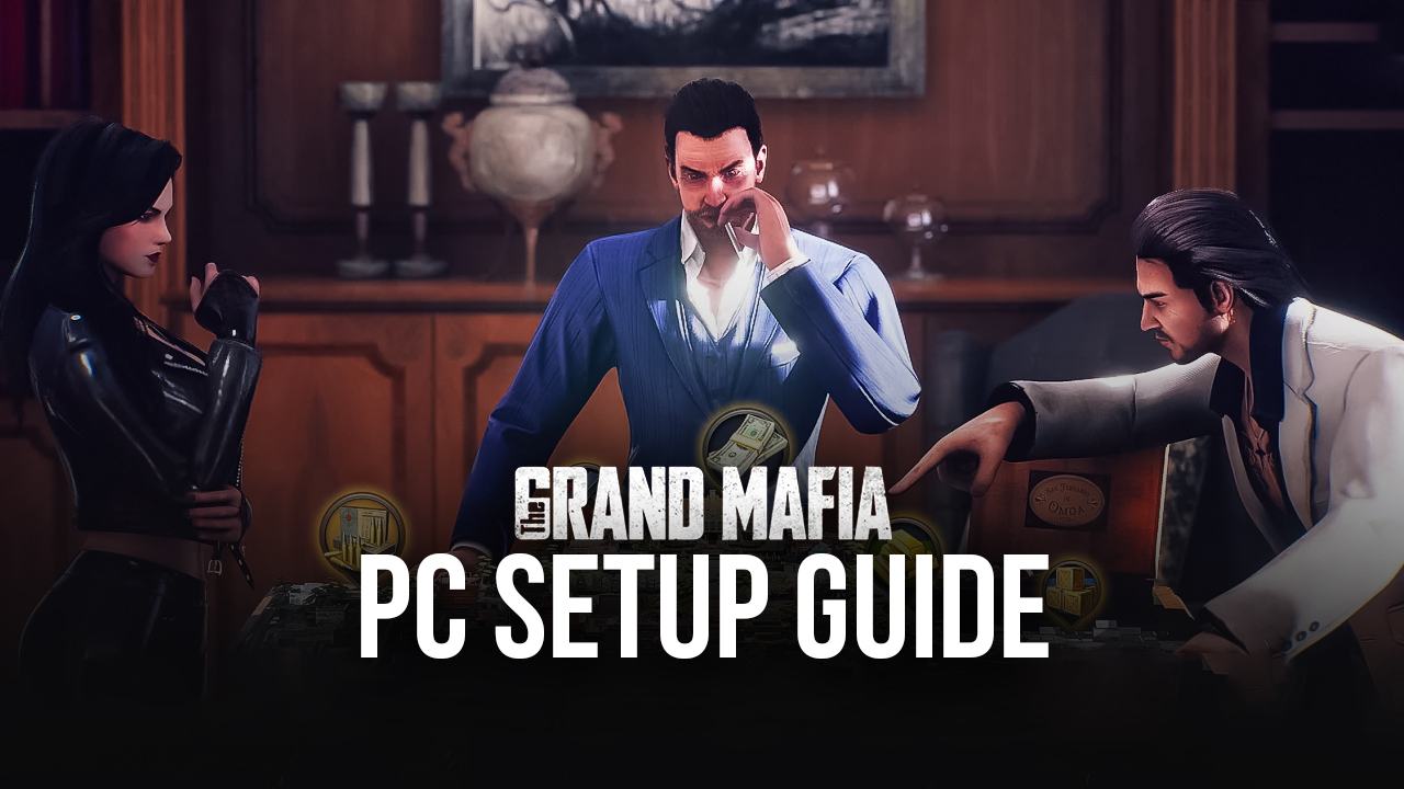 Reunite the Family – How to Play The Grand Mafia on PC with BlueStacks