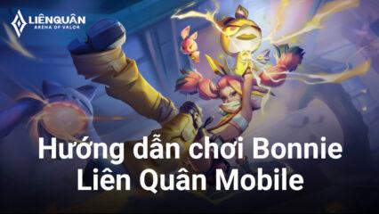 Liên Quân Mobile: Hướng dẫn chi tiết cách chơi tướng mới Bonnie