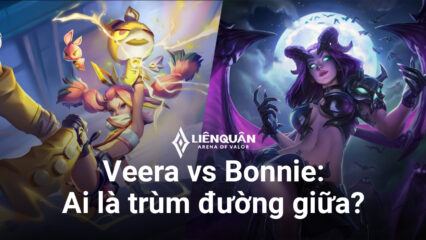 So kèo Veera vs Bonnie: Ai là trùm đường giữa trong Liên Quân Mobile?