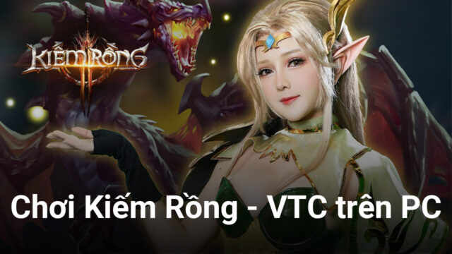 Trải nghiệm game nhập vai Kiếm Rồng - VTC trên PC với BlueStacks