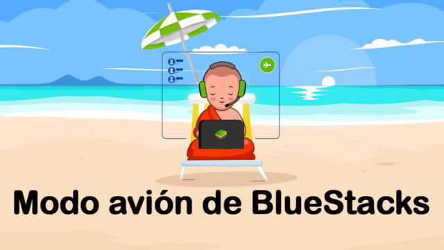 El ‘modo avión’ de BlueStacks está aquí para brindar una experiencia de juego móvil ininterrumpida