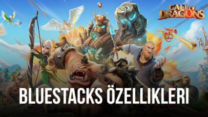 BlueStacks Özellikleriyle Call of Dragons Oyununda Zafere Kolayca Ulaşın