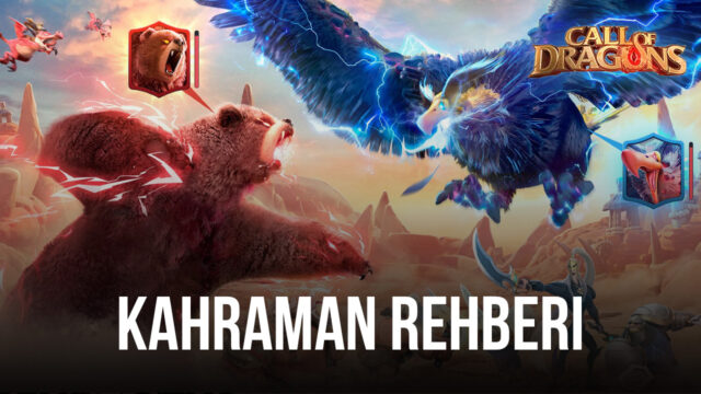 Call of Dragons Kahramanlar Rehberi: Ordularınızın Komutanları Hakkında Bilmeniz Gerekenler