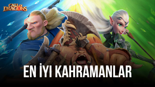 Call of Dragons Oyunundaki En İyi Kahramanlar