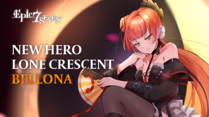 Epic Seven – New Hero Lone Crescent Bellona, Yufine Re-Run, Moonlight Theater Season 2 and More