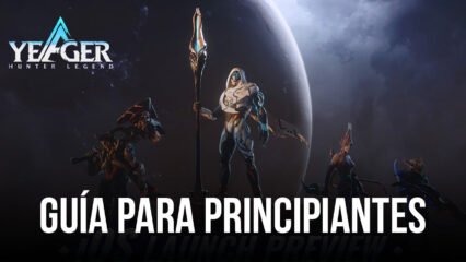 Yeager: Hunter Legend – Guía para principiantes para una progresión rápida