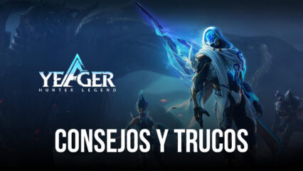 Yeager Hunter Legend consejos y trucos para fortalecerse y adquirir más recursos