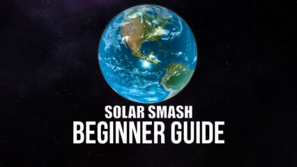 Beginner’s Guide To Playing Solar Smash