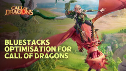 Call of Dragons on PC – The BlueStacks App Player Offers 5x Faster Load Times, Among Many Other Enhancements
