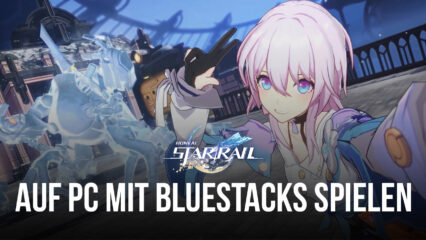 Wie man Honkai: Star Rail auf dem PC mit BlueStacks installiert und spielt