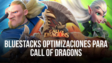 Call of Dragons para PC el reproductor de la aplicación BlueStacks ofrece tiempos de arranque 5 veces más rápidos, entre muchas otras mejoras