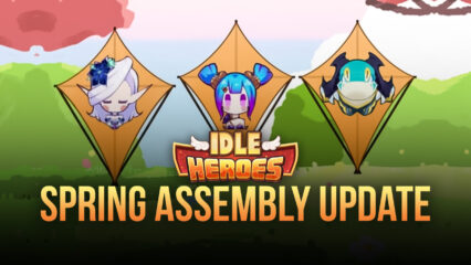 Idle Heroes: Welcome to the Spring Assembly Update