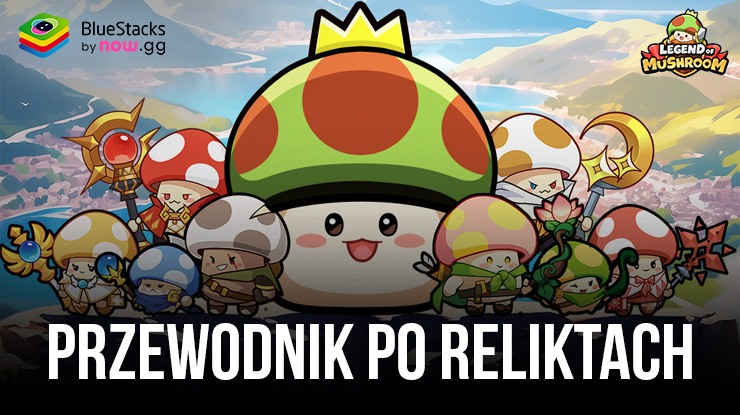 Przewodnik po reliktach Legend of Mushroom zwiększający poziom mocy