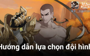 Cẩm nang lựa chọn đội hình trong Võ Lâm Nhàn Hiệp VNG