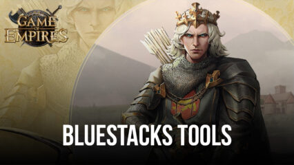 Game of Empires: Warring Realms auf dem PC – So verbesserst du dein Gameplay mit unseren exklusiven BlueStacks Tools
