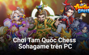 Trải nghiệm Tam Quốc Chess, game thẻ tướng kiêm cờ nhân phẩm trên PC