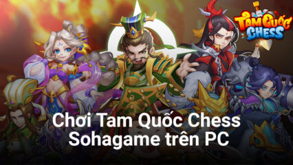 Trải nghiệm Tam Quốc Chess, game thẻ tướng kiêm cờ nhân phẩm trên PC