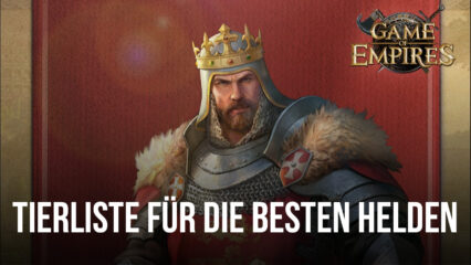 Game of Empires: Warring Realms Tierliste – Die besten und schlechtesten Helden im Spiel