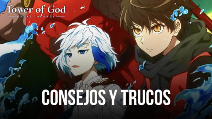 Tower of God: The Great Journey – Consejos y trucos para fortalecerse y progresar más rápido