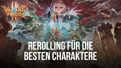 Valiant Force 2 Rerolling Guide – Wie du die besten Charaktere von Anfang an freischaltest