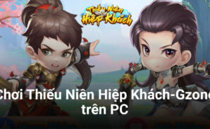 Trải nghiệm game chiến thuật thẻ bài Thiếu Niên Hiệp Khách-Gzone trên PC