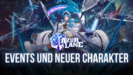 Azur Lane: März-Update – Neue zeitlich limitierte Events, neuer Charakter, und mehr!