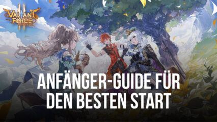 Valiant Force 2 Anfänger-Guide mit den besten Tipps und Tricks für den richtigen Einstieg