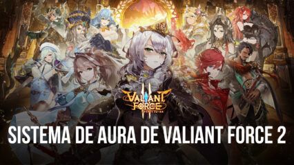 Explicación del sistema de aura de Valiant Force 2 todo lo que necesitas saber sobre el sistema de aura en este juego de rol táctico