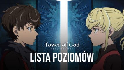 Lista poziomów Tower of God: The Great Journey — najlepsze postacie do dodania do zespołu