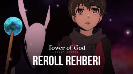 Tower of God: The Great Journey Reroll Rehberi