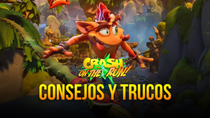 Los 5 Mejores Trucos y Consejos Para Crash Bandicoot: On the Run