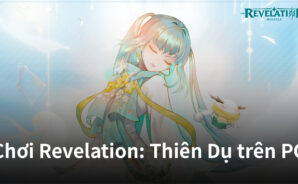 Khám phá thế giới kỳ ảo của Revelation: Thiên Dụ trên PC với BlueStacks