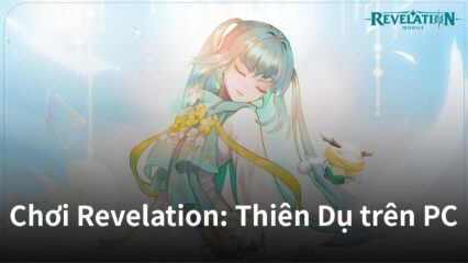 Khám phá thế giới kỳ ảo của Revelation: Thiên Dụ trên PC với BlueStacks