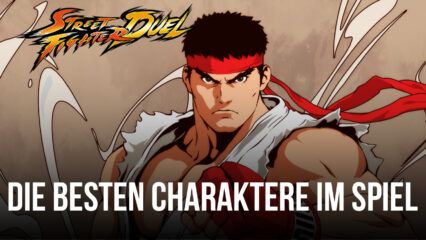 Street Fighter: Duel Tierliste mit den besten (und schlechtesten) Charakteren im Spiel