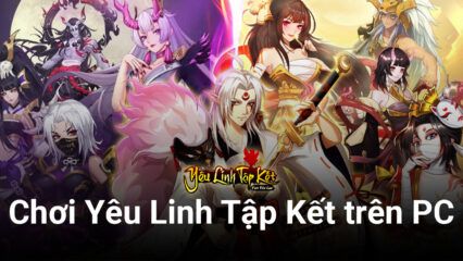 Trải nghiệm Yêu Linh Tập Kết trên PC với BlueStacks