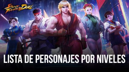 Street Fighter: Duel – Lista de niveles con los mejores (y peores) personajes del juego