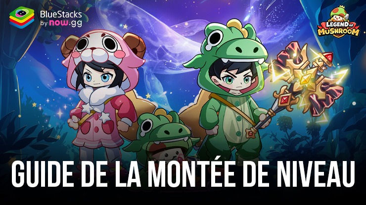 Legend of Mushroom – Le Guide pour Monter de Niveau Plus Vite