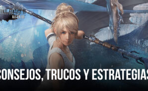 Los mejores consejos, trucos y estrategias de Final Fantasy XV: War for Eos para tener un buen comienzo