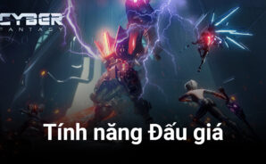 Tân Giới Viễn Tưởng – Cyber Fantasy: Mua bán thoải mái, tự do giao dịch với tính năng Đấu giá