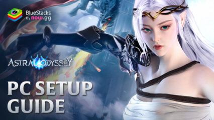 How to Install and Play Astral Odyssey on PC with BlueStacks