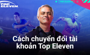 6 bước chuyển đổi tài khoản Top Eleven từ quốc tế về Việt Nam
