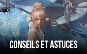 Les Meilleurs Conseils et Astuces pour Bien Démarrer dans Final Fantasy XV: War for Eos