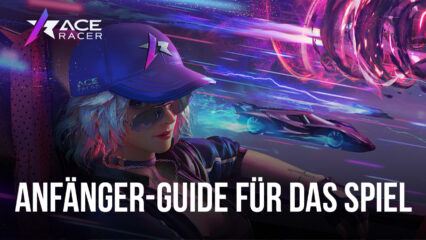 Der ultimative Anfänger-Guide für Ace Racer